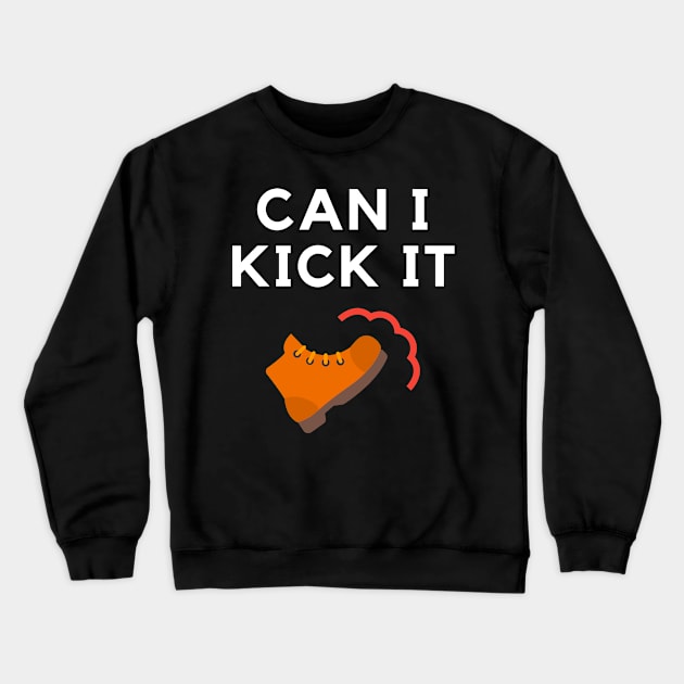 Can I Kick It Crewneck Sweatshirt by ibra4work